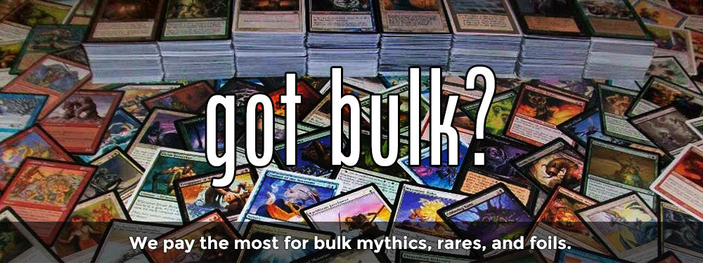 We pay the most for bulk mythics, rares, and foils.